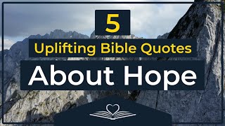 5 Uplifting Bible Quotes About HOPE