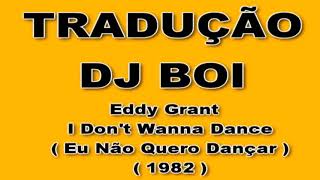 esse som é da antiga EDDY GRANT - I DON'T WANNA DANCE  - de  1982 - TRADUÇÃO