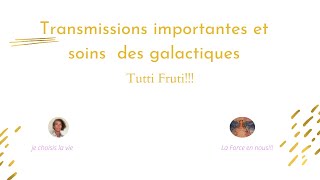 Transmissions importantes et soin Tutti fruti!!!!