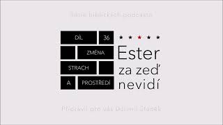 36. Změna, strach a prostředí (Ester 8,17)