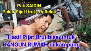 Pak SAIDIN - pakar Pijat Urut / Refleksi || Hasil Pijat Urut bisa untuk BANGUN RUMAH di kampung