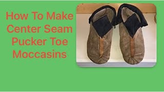 Making Center Seam Pucker Toe Mocs.