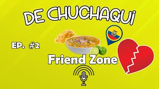 De Chuchaqui-Friend Zone Episodio #2