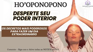 HO'OPONOPONO DESPERTE SEU PODER INTERIOR DECRETOS SUPER PODEROSOS PARA FAZER UM DIA EXTRAORDINÁRIO