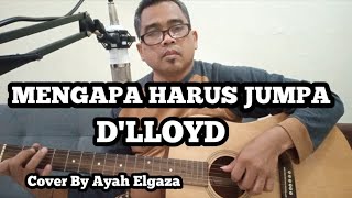 Lagu Lawas !! Mengapa Harus Jumpa - D'Lloyd || Cover By Ayah Elgaza