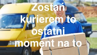 Ostatni moment aby zostać kurierem. Praca kuriera