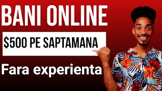 $500 pe SAPTAMANA - Cum sa faci BANI ONLINE fara experienta