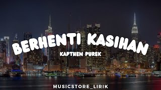 Berhenti Kasihan - Kapthen Purek (Lyrics)