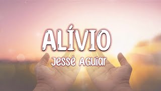 Jessé Aguiar - Alívio [LETRA]