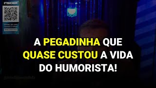 A pegadinha que quase custou a vida do humorista!