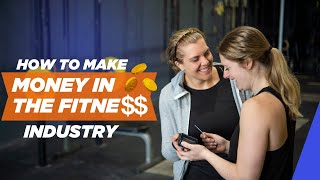 How To Make Money In The Fitness Industry