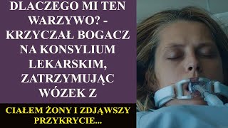 Dlaczego mi ten warzywo? - krzyczał bogacz na konsylium lekarskim, zatrzymując wózek z ciałem żony..