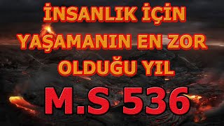 M.S 536: İNSANLIK İÇİN DÜNYADA YAŞAMANIN EN ZOR OLDUĞU YIL