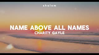 Name Above All Names - Charity Gayle (lyric video)