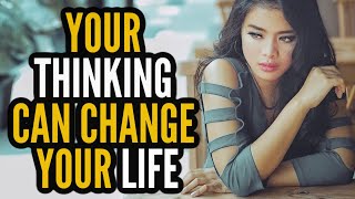 How to Change Your Life by Changing Your Thinking