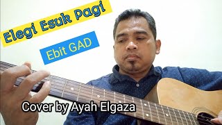 Elegi Esuk Pagi | Ebit GAD | Cover by Ayah Elgaza