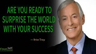 Are you ready to SURPRISE the world with your SUCCESS - - Brian Tracy - MUST WATCH NOW!!!!!