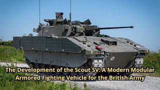 The Development of the Scout SV: A Modern Modular Armored Fighting Vehicle for the British Army