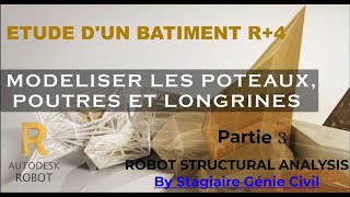 MODELISER LES POTEAUX, POUTRES ET LONGRINES: R+4 TUTORIELS ROBOTSTRUCTURAL ANALYSIS