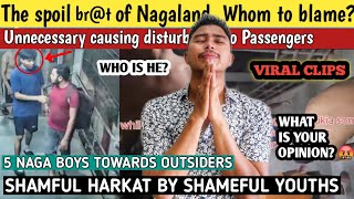 Viral clips of Naga youths towards outuside passengers || Who to blame? 😠