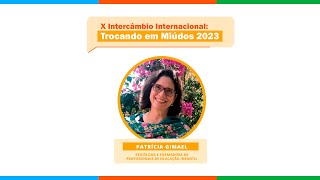 X Intercâmbio Internacional: Trocando em Miúdos - Patrícia Gimael