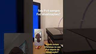 Vocês notam diferença no seu Ps4 depois da atualização?