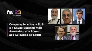 Cooperação entre o SUS e a Saúde Suplementar: Aumentando o Acesso aos Cuidados da Saúde | FISWeek23