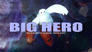 BIG HERO 6 EDIT || HD60FPS || HIGHEST IN THE ROOM - TRAVIS SCOTT ||