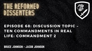 Episode 68: Discussion Topic – Ten Commandments in Real Life:  Commandment 2