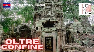 OLTRECONFINE 019 - Tempio Ta Prohm - Cambogia