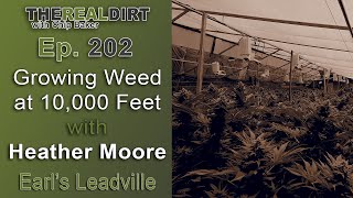 Running the Highest Elevation Cannabis Farm in the Country (Ft. Heather Moore, Earl's Leadville)