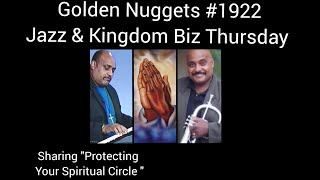 (Jazz Praise & Worship) - Golden Nuggets LIVE #1922- Kingdom Biz Thurs-Protect Your Spiritual Circle