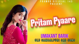 Pritam Pyaare || Singer - Umakant Barik || Sambalpuri Sad Song || Old Sambalpuri Song