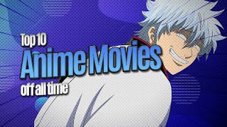 Top 10 Anime Movies OFF ALL TIME