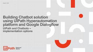 UiPath Hyperautomation Suite. Build your own Chatbot solution with Google DialogFlow and UiPath RPA