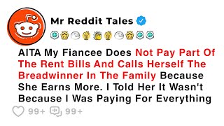 AITA My Fiancee Not Pay Part Of The Rent Bills And Calls Herself The Breadwinner - Reddit Stories