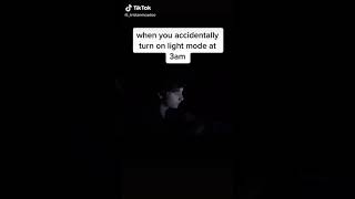 when you accidentally turn on light mode at 3am(funny things on tiktok)