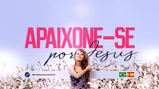 APAIXONE-SE POR JESUS - Pr. Hernane Santos  🇧🇷 🇪🇸