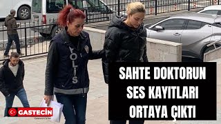 Sahte doktorun ses kaydı ortaya çıktı