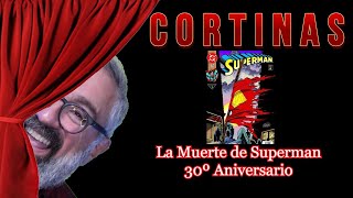 CORTINAS: 30 años de la muerte de Superman