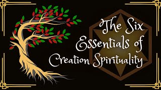 The Six Essentials of Creation Spirituality