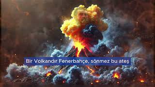 Son Ses FENER - Bir Volkandır Fenerbahçe (Volkan Demirel) | Şarkı Sözleriyle