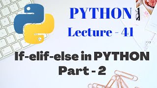 If elif and else in PYTHON | Part - 2 | Lecture - 41