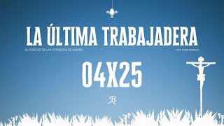 La Última Trabajadera | 04x25 (14.04.24)