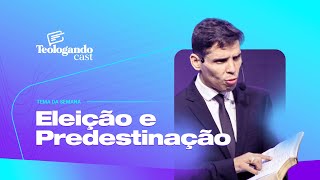 ELEIÇÃO E PREDESTINAÇÃO - Teologando com Pr. Hernane Santos