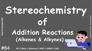 Stereochemistry of Reactions of Alkenes and  Alkynes  || JEE ||  Main || Advanced || NEET || CBSE