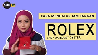 CARA MUDAH MENGATUR JAM TANGGAL ROLEX OYSTER LADY DATEJUST - OTOMATIS AUTOMATIC