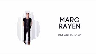 Marc Rayen - Lost Control Ep. 299