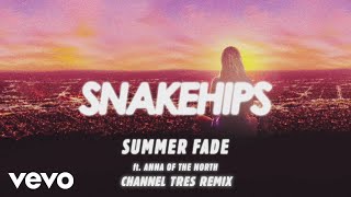 Snakehips - Summer Fade (Channel Tres Remix) [Audio] ft. Anna of the North