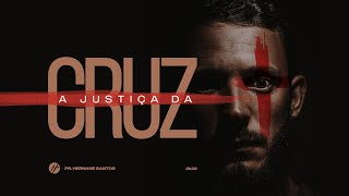 A JUSTIÇA DA CRUZ - Pr. Hernane Santos